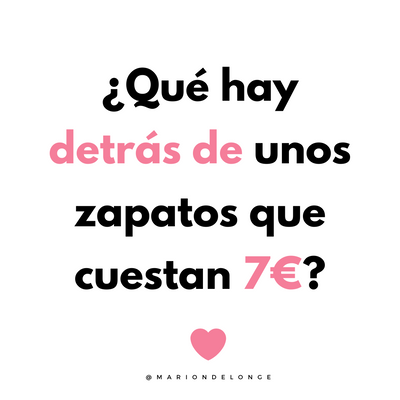 Comprando con conciencia ¿QUÉ HAY DETRÁS DE UNOS ZAPATOS DE 7 EUROS?